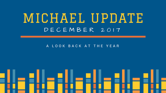 Michael Update - December 2017 - A look back at the year