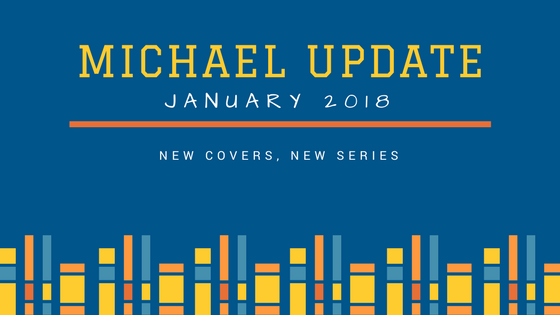Michael Update - January 2018, New series, new covers