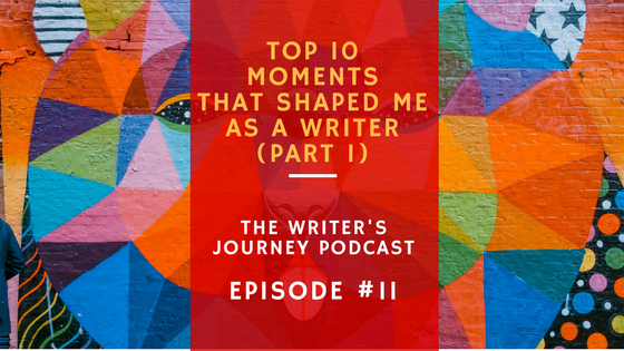 Ep 11: Top 10 Moments that Shaped Me as a Writer, Part 1