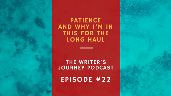 Ep 22: Patience and How I’m in This for the Long-Haul